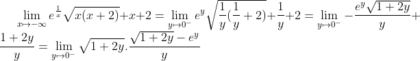 limite compliqué Gif.latex?\lim_{x%20\mapsto%20-\infty%20}e^{\frac{1}{x}}\sqrt{x(x+2)}+x+2=\lim_{y%20\mapsto%200^-}e^y\sqrt{\frac{1}{y}(\frac{1}{y}+2)}+\frac{1}{y}+2=\lim_{y%20\mapsto%200^-}-\frac{e^y\sqrt{1+2y}}{y}+\frac{1+2y}{y}=\lim_{y%20\mapsto%200^-}\sqrt{1+2y}